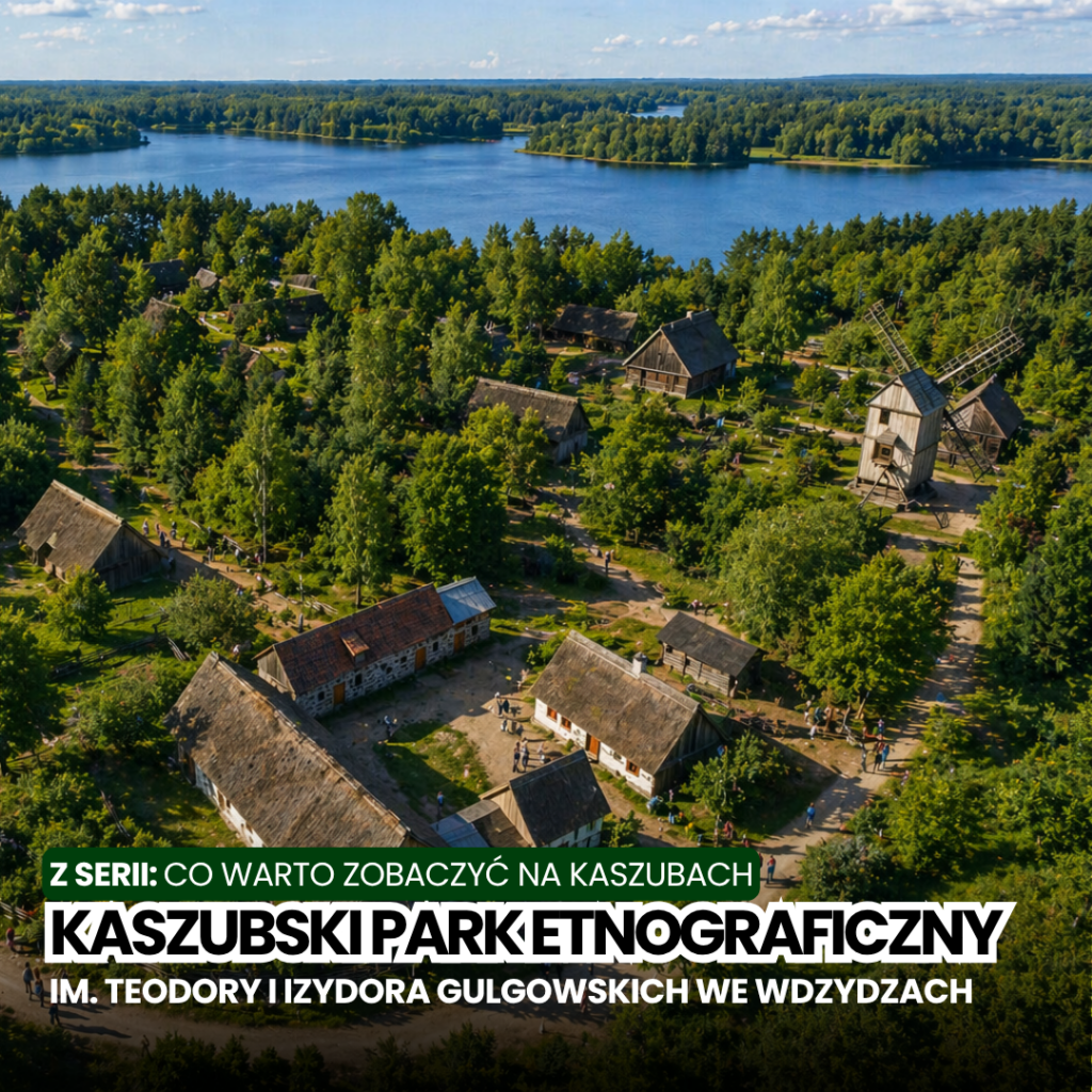Muzeum – Kaszubski Park Etnograficzny im. Teodory i Izydora Gulgowskich we Wdzydzach